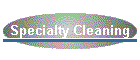 Specialty Cleaning